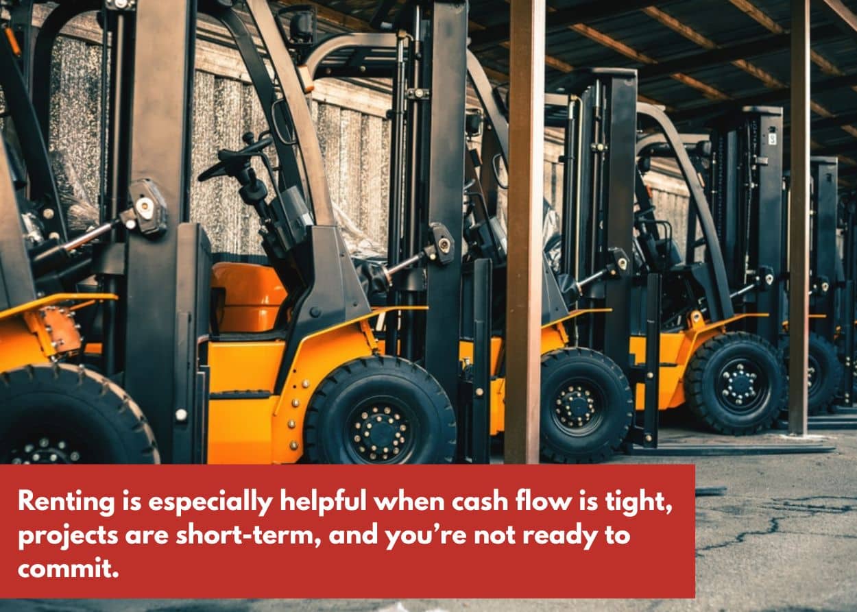 Renting is especially helpful when cash flow is tight, projects are short-term, and you’re not ready to commit.
